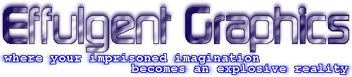 Effulgent Graphics: where your imprisoned imagination becomes an explosive reality